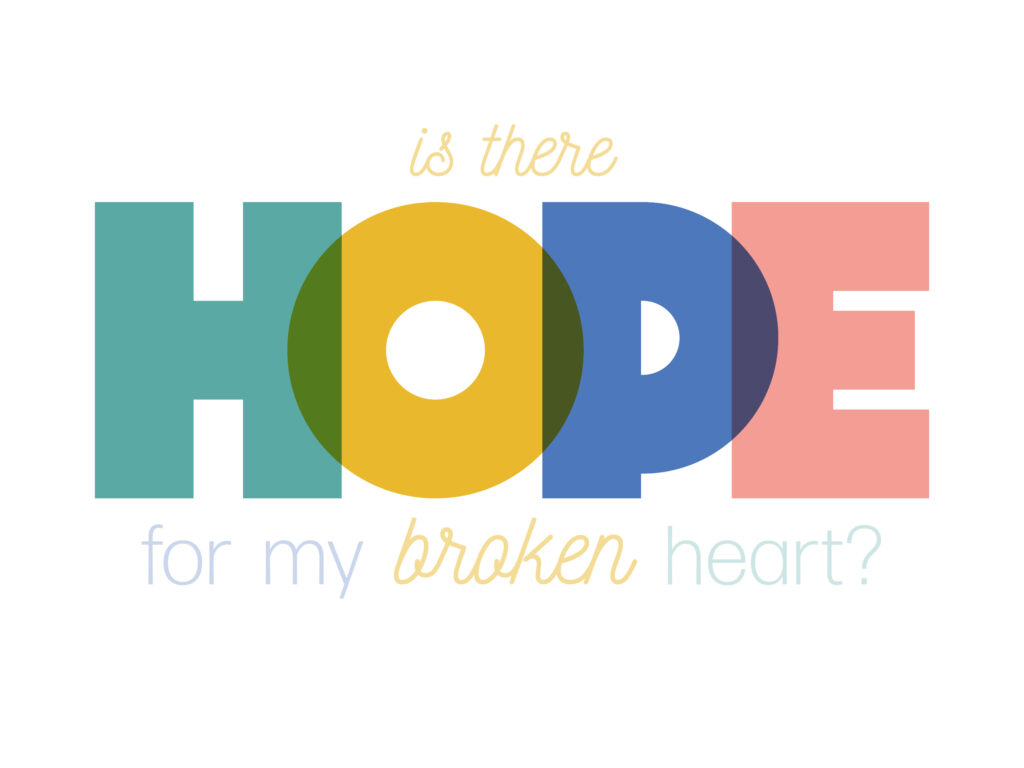 Is There Hope for My Broken Heart?