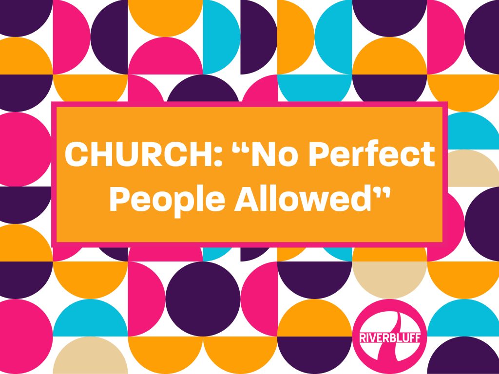 CHURCH: “No Perfect People Allowed”