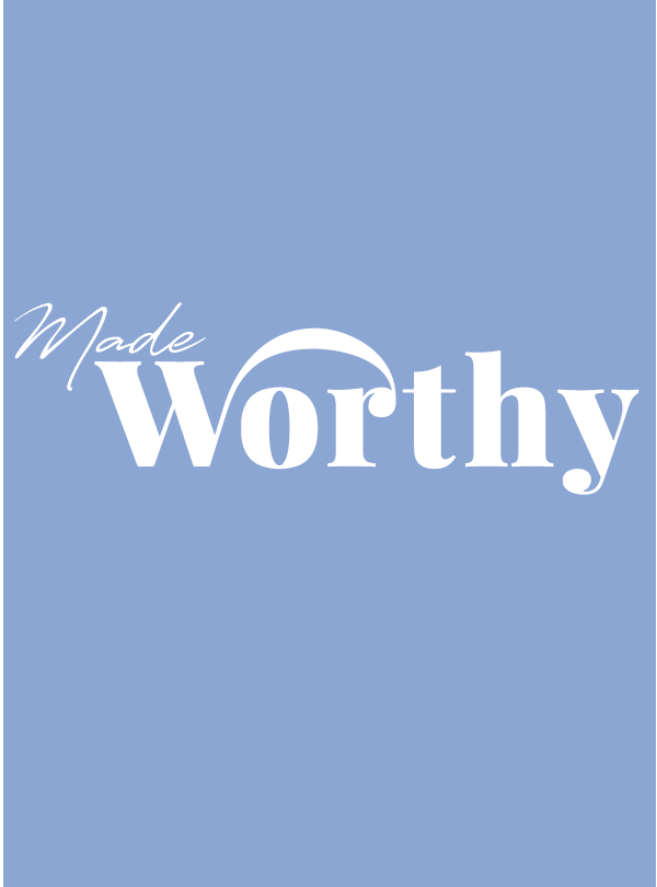 MADE WORTHY